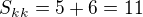 $S_{kk}=5+6=11$