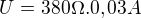 $U=380\Omega . 0,03A$