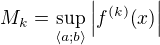 $M_k=\sup\limits_{\left\langle a;b\right\rangle}{\left|f^{\left(k\right)}{\left(x\right)}\right|}$