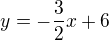 $y=-\frac32x + 6 $