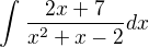 $\int_{}^{}\frac{2x+7}{x^{2}+x-2}dx$
