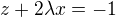 $z+2\lambda x=-1$