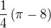 $\frac14\(\pi-8\)$