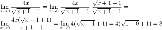 $\lim_{x\to0}\frac{4x}{\sqrt{x+1}-1}=\lim_{x\to0}\frac{4x}{\sqrt{x+1}-1}.\frac{\sqrt{x+1}+1}{\sqrt{x+1}+1}= \nl \lim_{x\to0}\frac{4x(\sqrt{x+1}+1)}{x+1-1}=\lim_{x\to0}4(\sqrt{x+1}+1)=4(\sqrt{1+0}+1)=8$