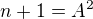 $n+1=A^{2}$