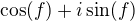 $\cos(f)+i\sin(f)$