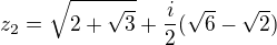 $z_{2}=\sqrt{2+\sqrt{3}}+\frac{i}{2}(\sqrt{6}-\sqrt{2})$