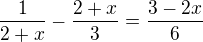 $\frac{1}{2+x}-\frac{2+x}{3}=\frac{3-2x}{6}$