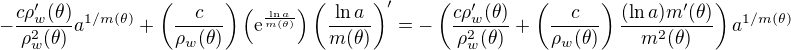 $-\frac{c\rho'_w(\theta)}{\rho_w^2(\theta)}a^{1/m(\theta)} + \left(\frac{c}{\rho_w(\theta)}\right)\left(\mathrm{e}^{\frac{\ln a}{m(\theta)}}\right)\left(\frac{\ln a}{m(\theta)}\right)' = - \left(\frac{c\rho'_w(\theta)}{\rho_w^2(\theta)} + \left(\frac{c}{\rho_w(\theta)}\right) \frac{(\ln a)m'(\theta)}{m^2(\theta)}\right)a^{1/m(\theta)}$