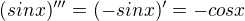 $(sinx)'''=(-sinx)'=-cosx$