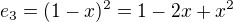 $e_{3}=(1-x)^{2}=1-2x+x^{2}$