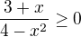 $\frac{3+x}{4-x^{2}} \ge 0$