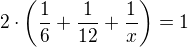 $2\cdot\(\frac{1}{6}+\frac{1}{12}+\frac{1}{x}\)=1$