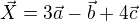 $\vec{X}=3\vec{a}-\vec{b}+4\vec{c}$