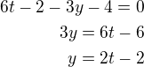 $6t-2-3y-4=0 \\ 3y=6t-6 \\ y=2t-2$