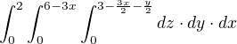 $\int_{0}^{2}\int_{0}^{6-3x}\int_{0}^{3-\frac{3x}{2}-\frac{y}{2}}dz\cdot dy\cdot dx$