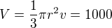 $V=\frac 13\pi r^2v=1000$