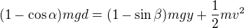 kopírovat do textarea $(1-\cos\alpha)mgd=(1-\sin\beta)mgy+\frac{1}{2}mv^2$