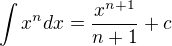 $\int x^n dx = \frac{x^{n + 1}}{n + 1} + c$
