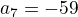 $a_7=-\5{5}{9}$