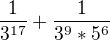 $\frac{1}{3^{17}} +\frac{1}{3^9*5^{6}} $