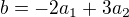$b=-2a_1+3a_2$