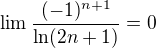 $\lim \frac{(-1)^{n+1}}{\ln (2n+1)}=0$