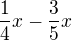 $\frac{1}{4}x-\frac{3}{5}x $