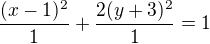 $\frac{(x-1)^2}{1}+\frac{2(y+3)^2}{1}=1$