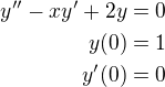 $y''-xy'+2y=0 \\y(0)=1\\y'(0)=0$