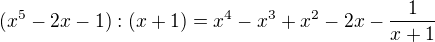 kopírovat do textarea $(x^5-2x-1):(x+1) = x^4-x^3+x^2-2x -\frac{1}{x+1}$