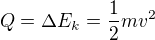 $Q=\Delta E_k=\frac12mv^2$