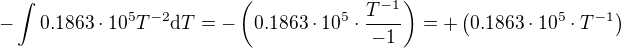 $-\int 0.1863\cdot 10^5T^{-2}\mathrm{d}T=-\(0.1863 \cdot 10^5\cdot\frac{T^{-1}}{-1}\)=+\(0.1863\cdot 10^5\cdot {T^{-1}}\)$