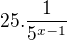 $25.\frac{1}{5^{x-1}}$