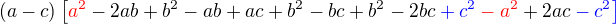 $(a-c)\[\color{red}a^2\color{black}-2ab+b^2-ab+ac+b^2-bc+b^2-2bc\color{blue}+c^2\color{red}-a^2\color{black}+2ac\color{blue}-c^2\]$