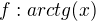 $f:arctg(x)$