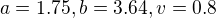$a=1.75,b=3.64,v=0.8$
