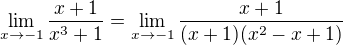 $\lim_{x\to-1}\frac{x+1}{x^{3}+1} = \lim_{x\to-1}\frac{x+1}{(x+1)(x^{2}-x+1)} $