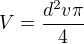 $V=\frac{d^2v\pi}{4}$