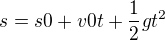 $s=s0+v0t+\frac{1}{2}gt^{2}$