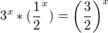 $3^{x}* (\frac{1}{2}^{x})=\(\frac{3}{2}\)^x$