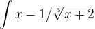 $\int_{}^{}x-1/\sqrt[3]{x+2}$