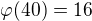 $\varphi(40)=16$