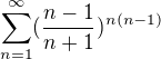 $\sum_{n=1}^{\infty }(\frac{n-1}{n+1})^{n(n-1)}$