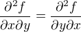 $\frac{\partial^2 f}{\partial x\partial y} = \frac{\partial^2 f}{\partial y\partial x}$