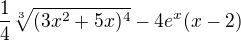 $\frac{1}{4}\sqrt[3]{(3x^2 + 5x)^4} - 4e^x(x-2)$