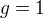 $g=1$