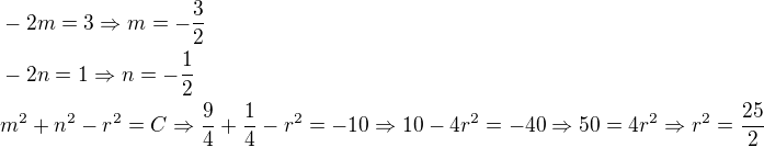 $-2m=3\Rightarrow m=-\frac{3}{2}\nl-2n=1\Rightarrow n=-\frac{1}{2}\nlm^2+n^2-r^2=C\Rightarrow \frac{9}{4}+\frac{1}{4}-r^2=-10\Rightarrow 10-4r^2=-40\Rightarrow 50=4r^2\Rightarrow r^2=\frac{25}{2}$