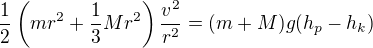 $\frac12\left(mr^2+\frac13Mr^2\right)\frac{v^2}{r^2}=(m+M)g(h_p-h_k)$