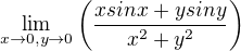 $\lim_{x\to 0,y\to 0}\(\frac{xsinx+ysiny}{x^2+y^2}\)$